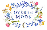 Decorative text 'OVER THE MOON' surrounded by colorful flowers on a white background