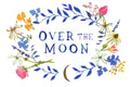 Decorative text 'OVER THE MOON' surrounded by colorful flowers on a white background